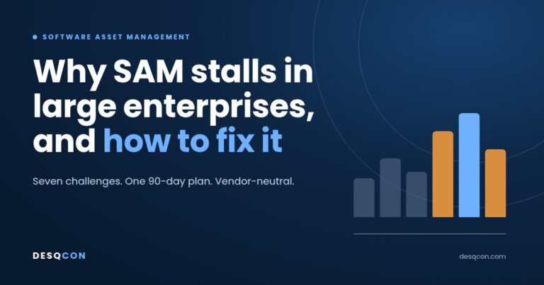 Why Software Asset Management Stalls in Mid-Size and Large Enterprises, and How to Fix It
